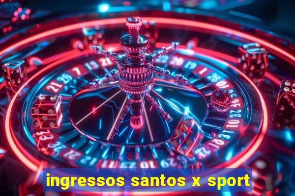 ingressos santos x sport